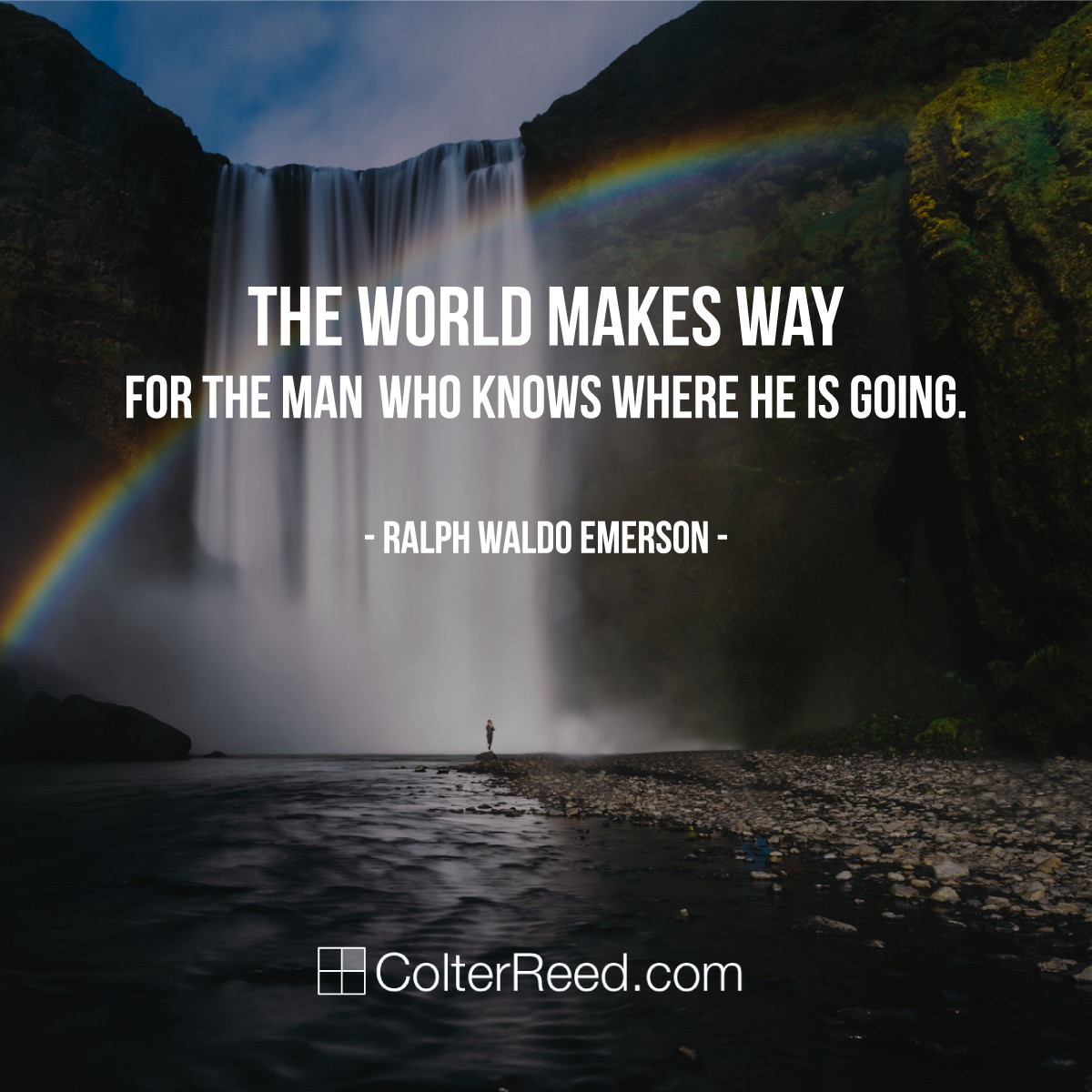 The world makes way for the man who knows where he is going. —Ralph Waldo Emerson