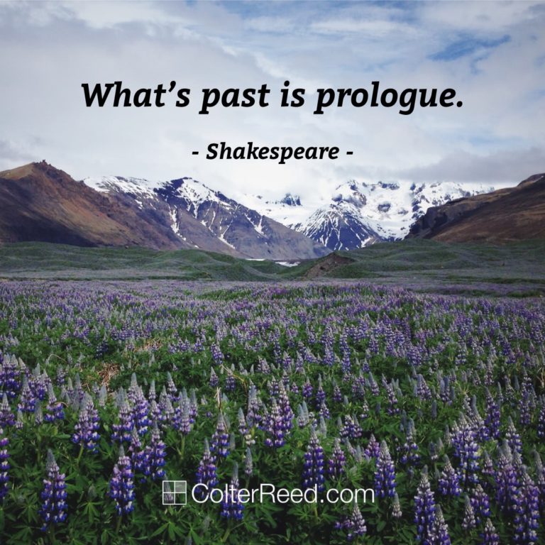 What’s past is prologue. —William Shakespeare