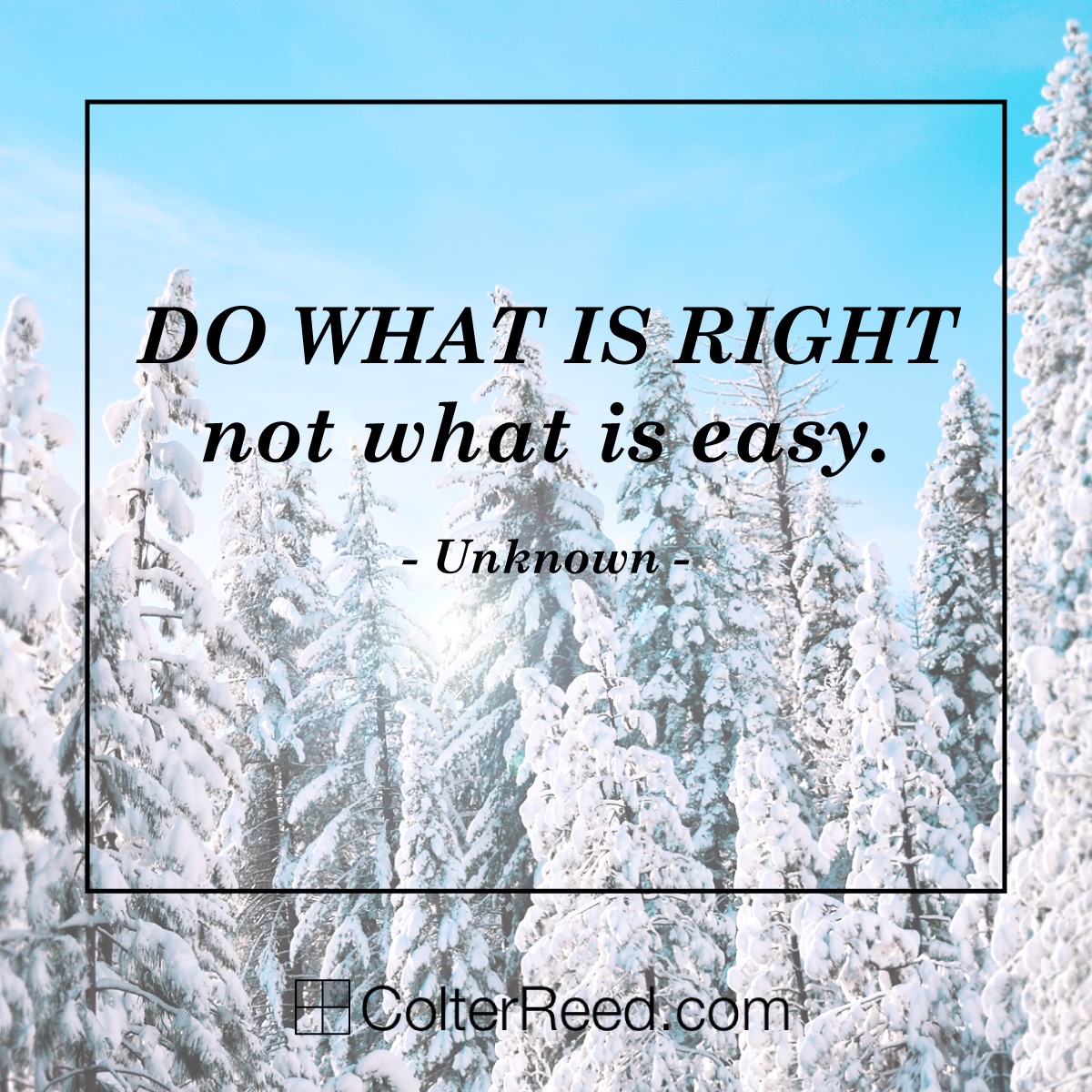 Do what is right, not what is easy. —Unknown