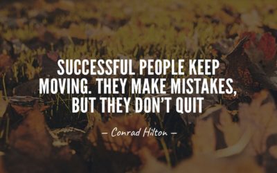 Successful people keep moving. They make mistakes, but they don’t quit. —Conrad Hilton