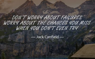 Don’t worry about failures. Worry about the chances you miss when you don’t even try. —Jack Canfield