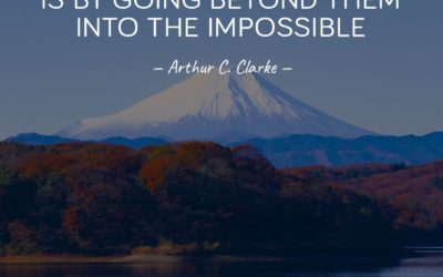 The only way of finding the limits of the possible is by going beyond them into the impossible. —Arthur C. Clarke