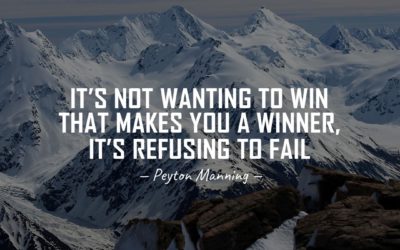 It’s not wanting to win that makes you a winner, it’s refusing to fail. —Peyton Manning