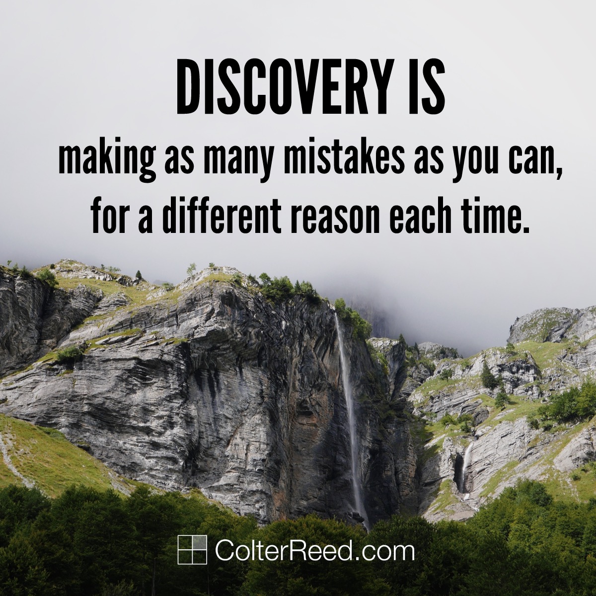 Discovery is making as many mistakes as you can, for a different reason each time.