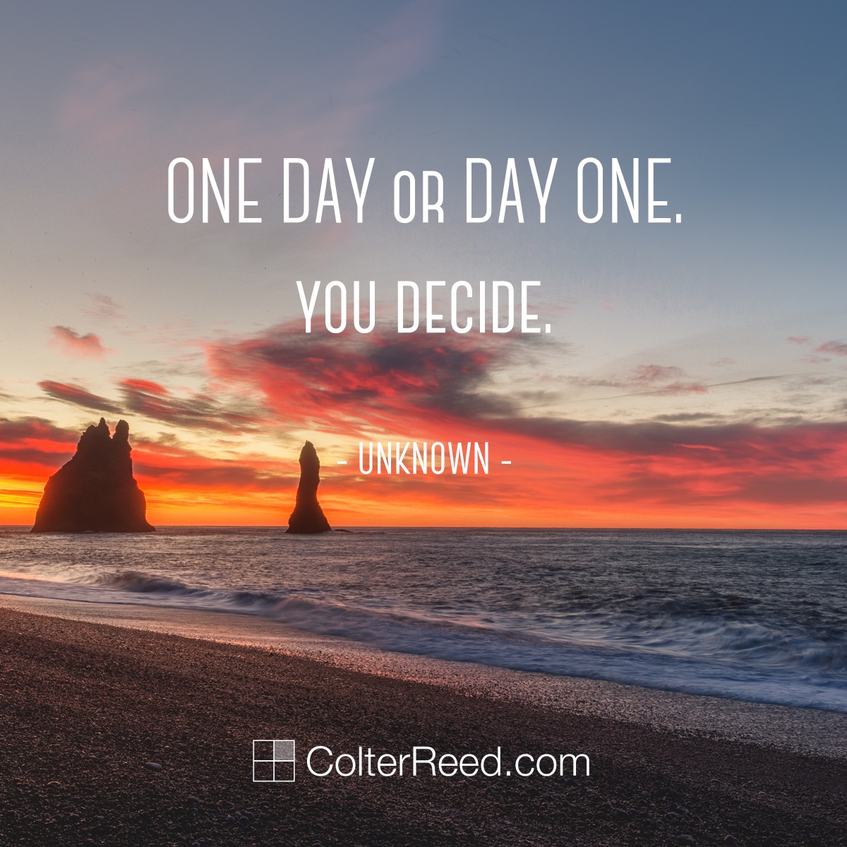 One day or day one? You decide. —Unknown