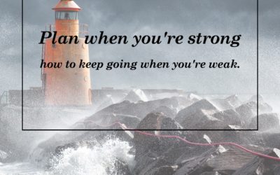 Plan when you’re strong how to keep going when you’re weak.