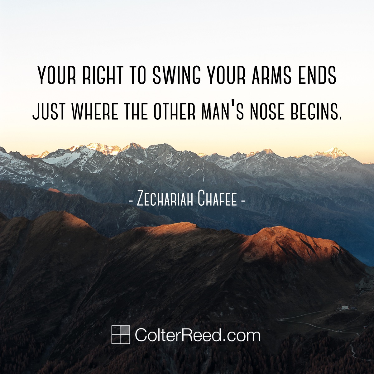 Your right to swing your arms ends just where the other man’s nose begins.