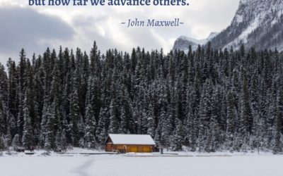 Leadership isn’t how far we advance ourselves but how far we advance others. —John Maxwell