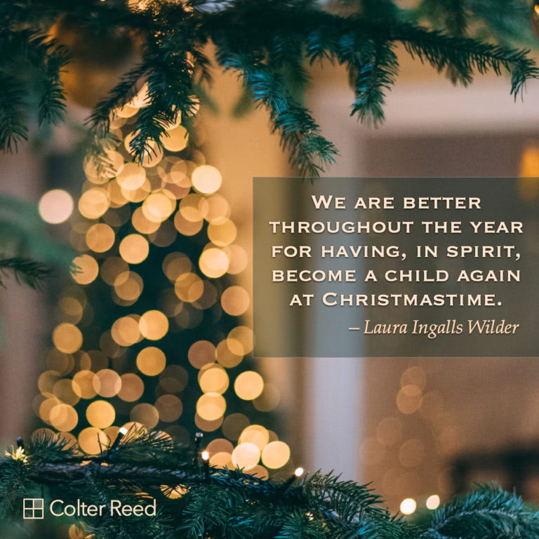 We are better throughout the year for having, in spirit, become a child again at Christmastime. —Laura Ingalls Wilder