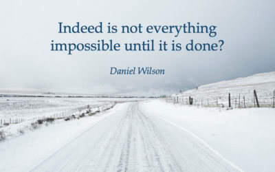 Indeed is not everything impossible until it is done? —Daniel Wilson