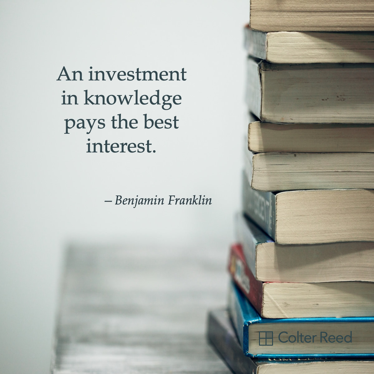 An investment in knowledge pays the best interest. —Benjamin Franklin