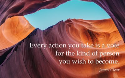 Every action you take is a vote for the kind of person you wish to become. —James Clear