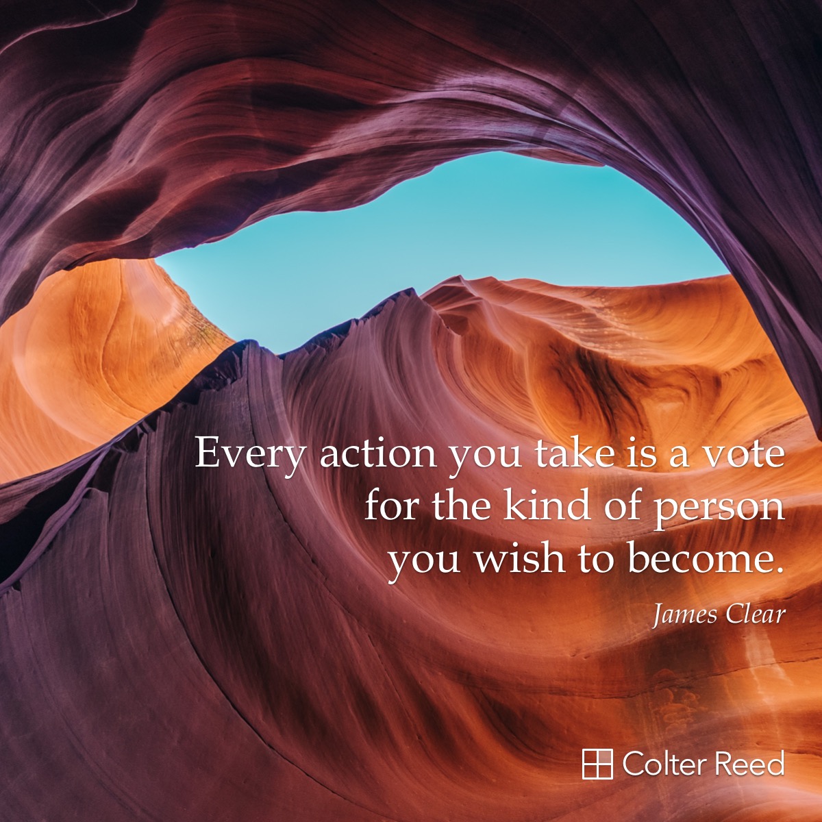 Every action you take is a vote for the kind of person you wish to become. —James Clear