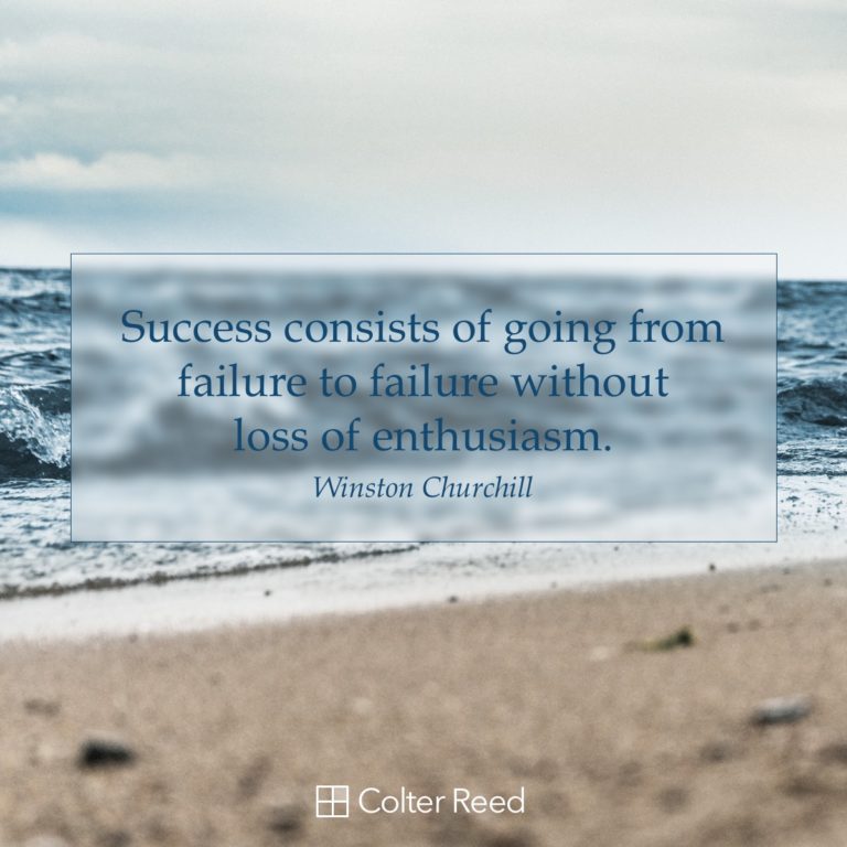 Success consists of going from failure to failure without loss of enthusiasm. —Winston Churchill