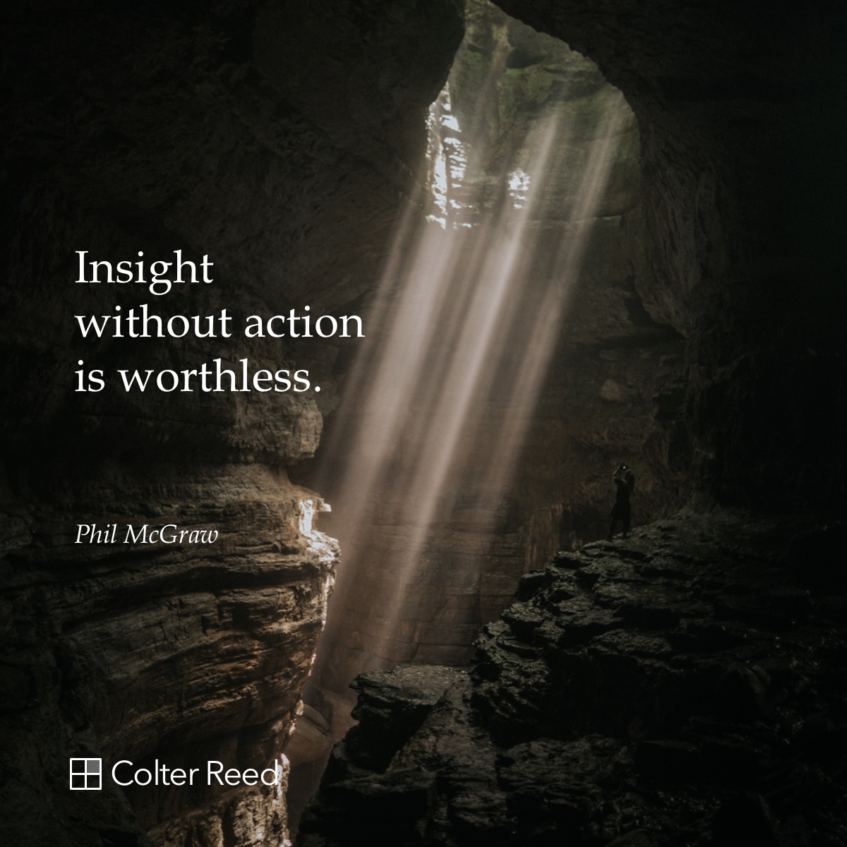 Insight without action is worthless. —Phil McGraw