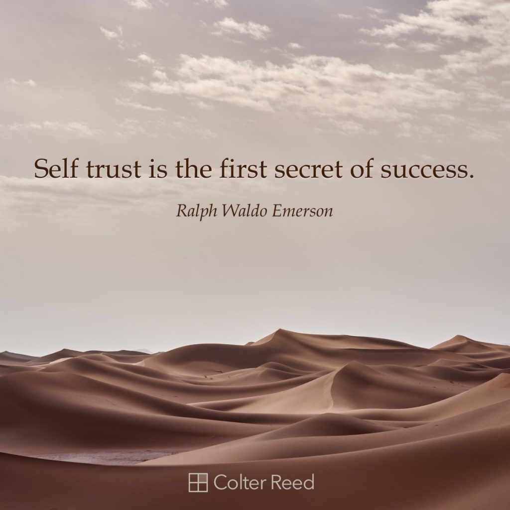 Self trust is the first secret of success. —Ralph Waldo Emerson