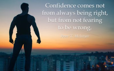 Confidence comes not from always being right, but from not fearing being wrong. —Peter T. McIntyre