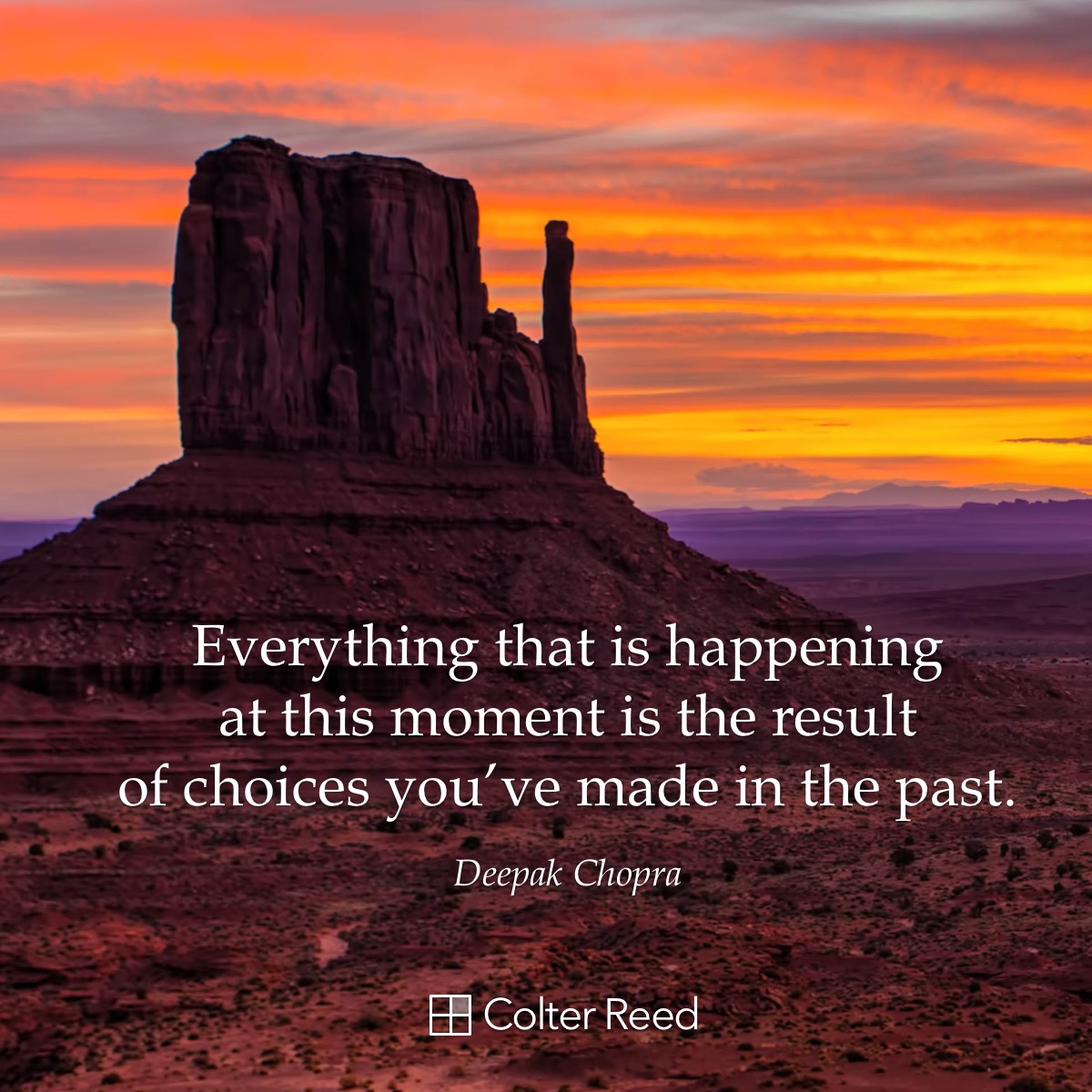 Everything that is happening at this moment is the result of choices you’ve made in the past. —Deepak Chopra
