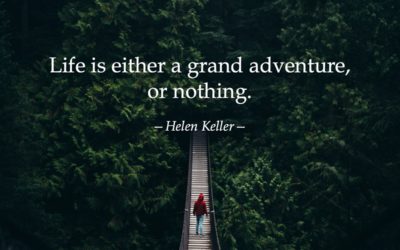 Life is either a grand adventure, or nothing. —Helen Keller