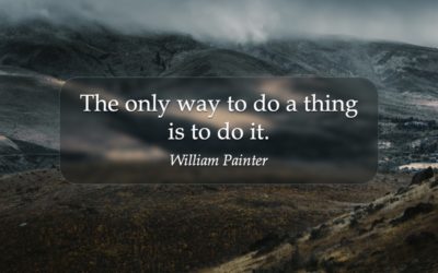 The only way to do a thing is to do it. —William Painter