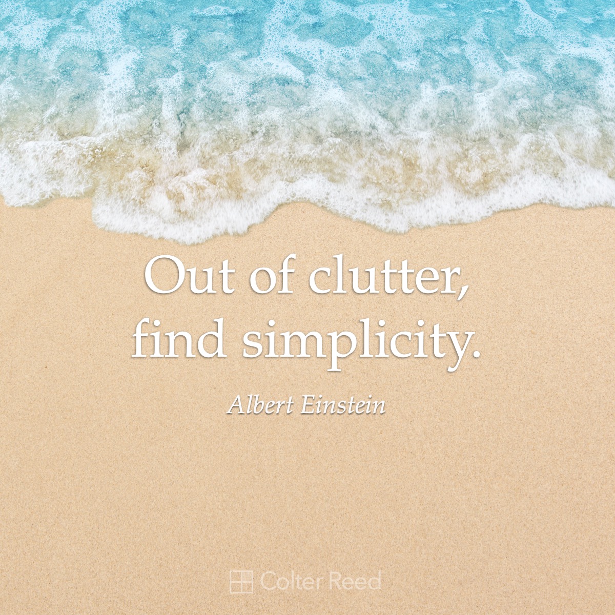Out of clutter, find simplicity. —Albert Einstein