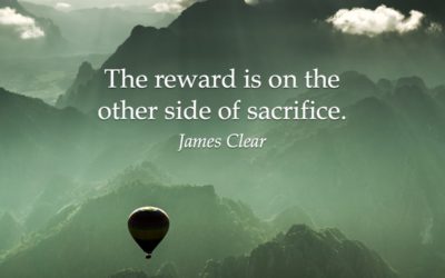 The reward is on the other side of sacrifice. —James Clear