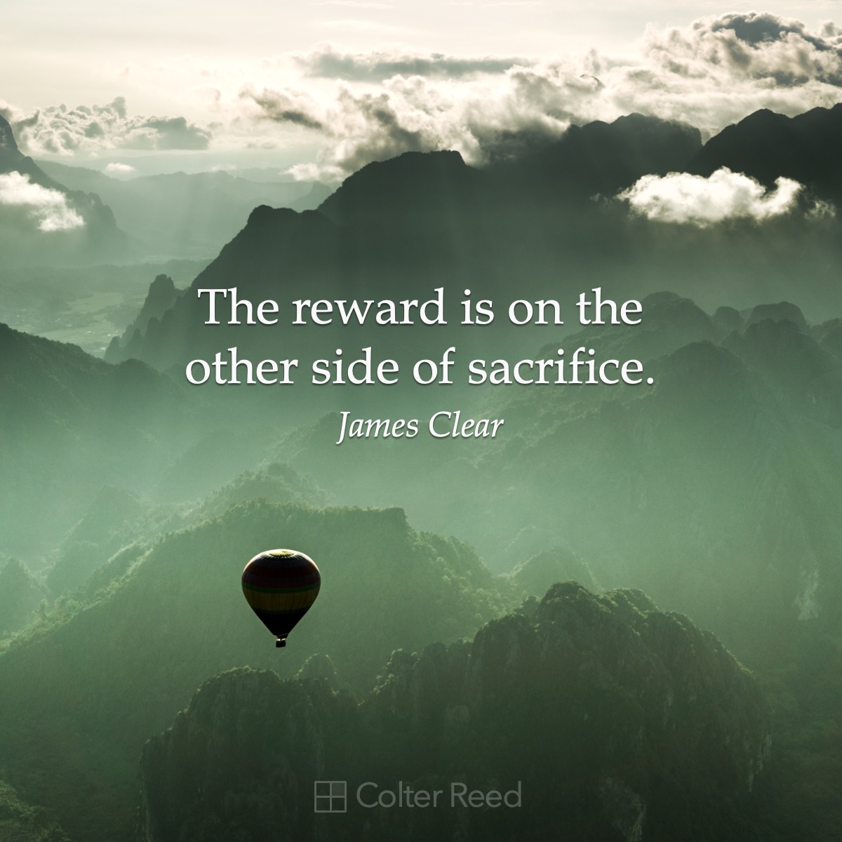 The reward is on the other side of sacrifice. —James Clear