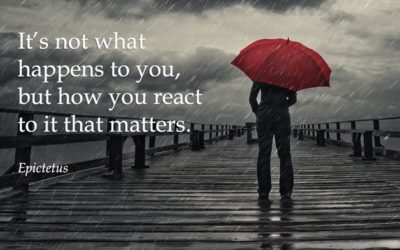 It’s not what happens to you, but how you react to it that matters. —Epictetus