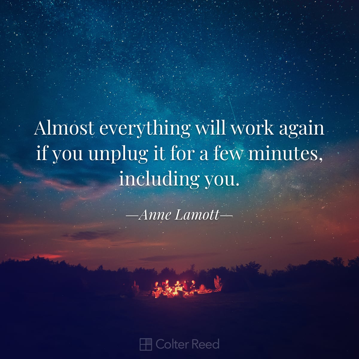 Almost everything will work again if you unplug it for a few minutes, including you. —Anne Lamott