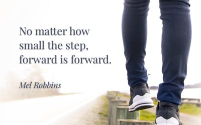 No matter how small the step, forward is forward. —Mel Robbins