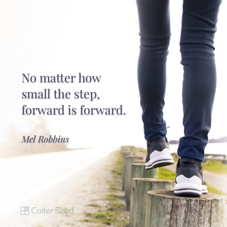 No matter how small the step, forward is forward. —Mel Robbins