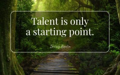 Talent is only a starting point. —Irving Berlin