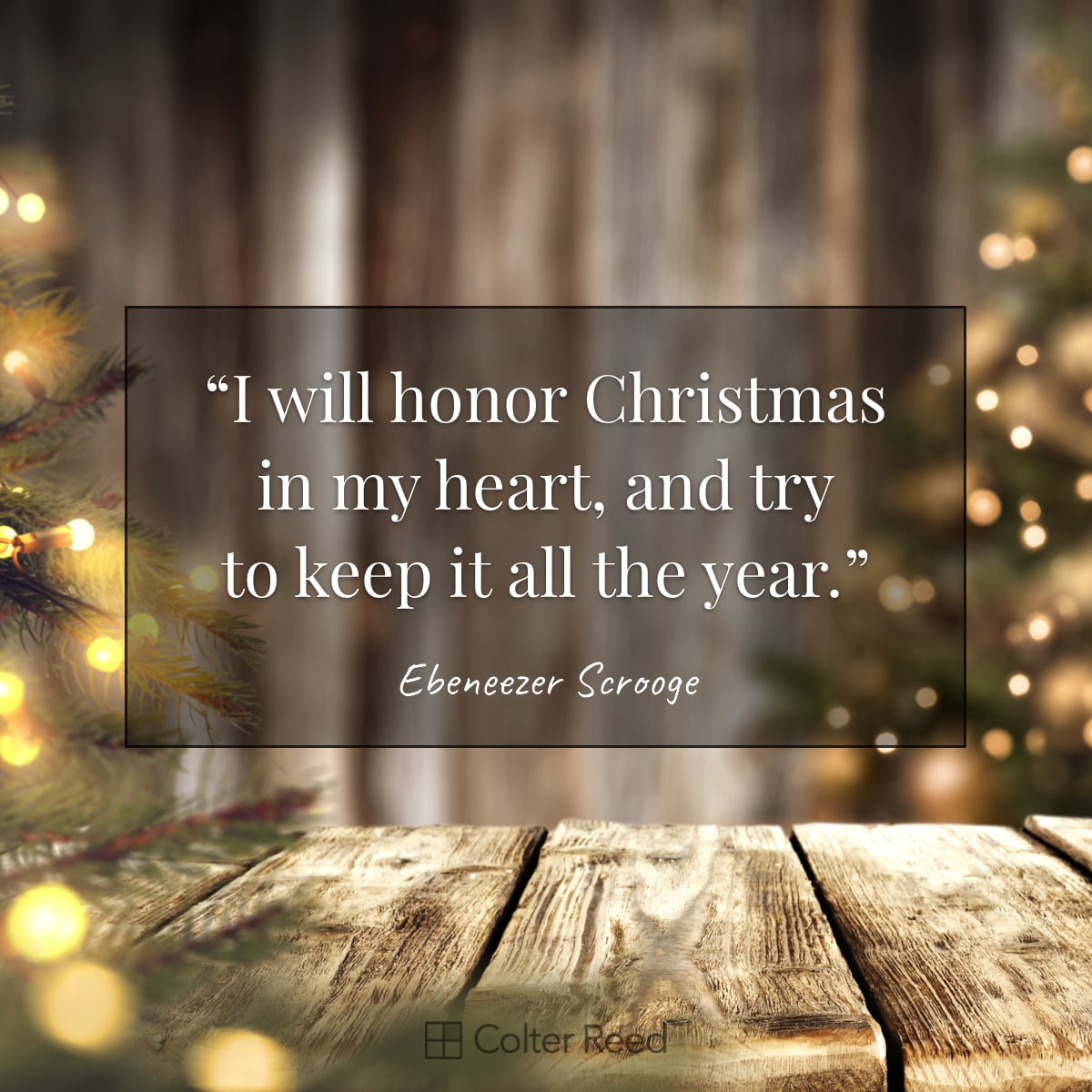 I will honor Christmas in my heart, and try to keep it all the year. —Ebeneezer Scrooge