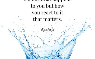 It’s not what happens to you but how you react to it that matters. —Epictetus