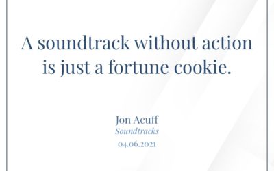 A soundtrack without action is just a fortune cookie. —Jon Acuff